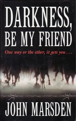 Darkness, Be My Friend by John Marsden