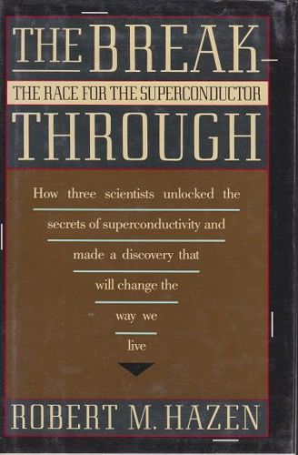 The Breakthrough: the Race for the Superconductor by Robert M. Hazen