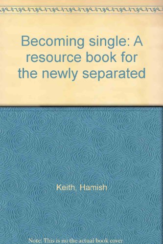 Becoming Single: A Resource Book for the Newly Separated by Dinah Bradley and Hamish Keith