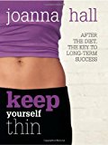 Keep Yourself Thin: After the Diet, the Key To Long Term Success by Joanna Hall