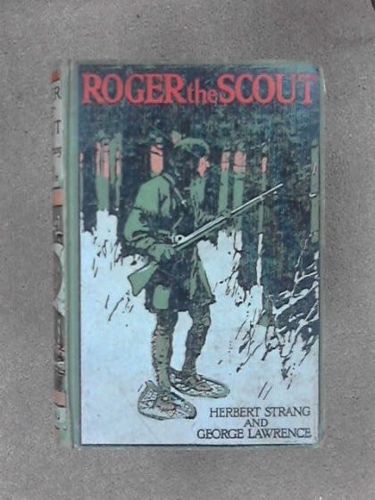 Roger the Scout. a Story of the Reign of George the Second by Herbert Strang