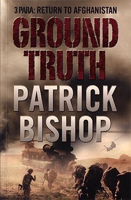 Ground Truth: 3 Para; Return To Afghanistan by Patrick Bishop