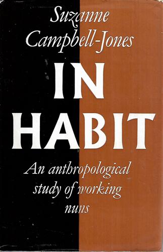 In Habit: An Anthropological Study of Working Nuns by Suzanne Campbell-Jones