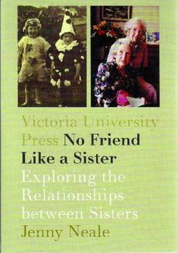 No Friend Like a Sister: Exploring the Relationships Between Sisters by Jenny Neale