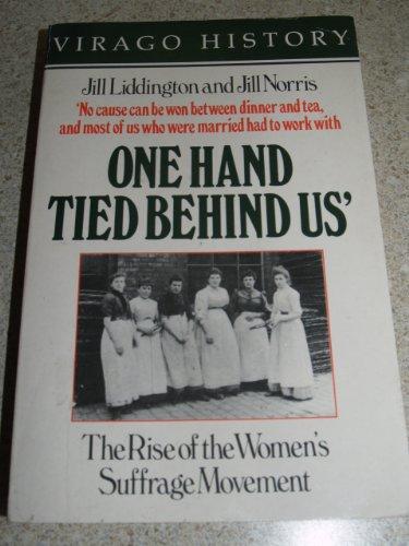 One Hand Tied Behind Us: the Rise of the Women's Suffrage Movement by Jill Liddington