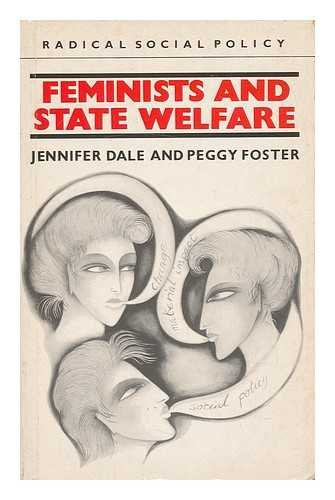 Feminists And State Welfare by Jennifer Dale and Peggy Foster