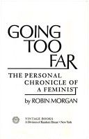 Going Too Far: The Personal Chronicle of a Feminist by Robin Morgan