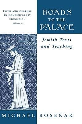 Roads To the Palace: Jewish Texts And Teaching by Michael Rosenak