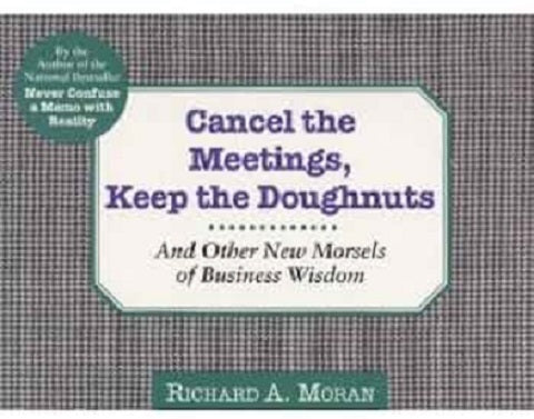 Cancel the Meetings, Keep the Doughnuts by Richard A. Moran