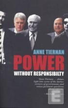 Power Without Responsibility: Ministerial Staffers in Australian Governments From Whitlam To Howard by Anne Tiernan