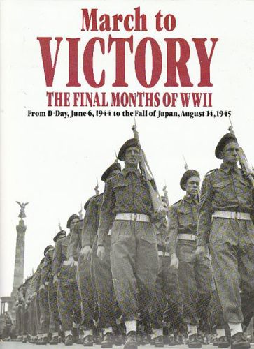 March To Victory - the Final Months of Wwii: From D-Day, June 6, 1994 Tothe Fall of Japan, August 14, 1945 by Tony Hall
