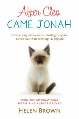 After Cleo: Came Jonah : How a Crazy Kitten And a Rebelling Daughter Turned Out To Be Blessings in Disguise by Helen Brown
