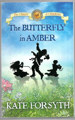 The Butterfly in Amber : The Chain of Charms #6 by Kate Forsyth