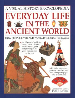 Everyday Life in the Ancient World (the Illustrated History Encyclopedia ) by John Haywood