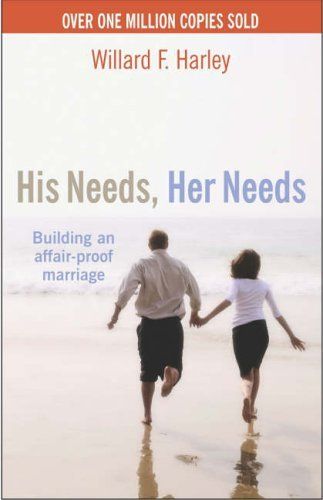 His Needs, Her Needs : Buidling an Affair-Proof Marriage by Willard F. Harley