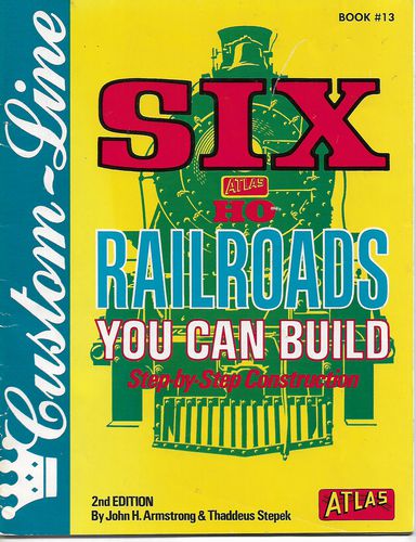 Six Ho Railroads You Can Build - Step-By-Step Construction - 2nd Edition by John H. Armstrong and Thaddeus Stepek