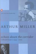 Echoes Down the Corridor: Collected Essays, 1944-2000 by Arthur Miller