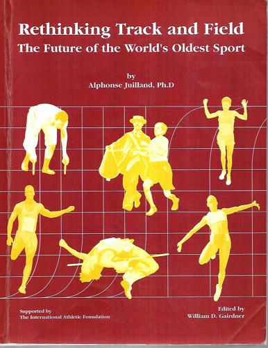 Rethinking Track And Field: the Future of the World's Oldest Sport by Alphonse Juilland