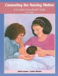 Counseling the Nursing Mother: A Lactation Consultant's Guide by Judith Lauwers and Debbie Shinskie