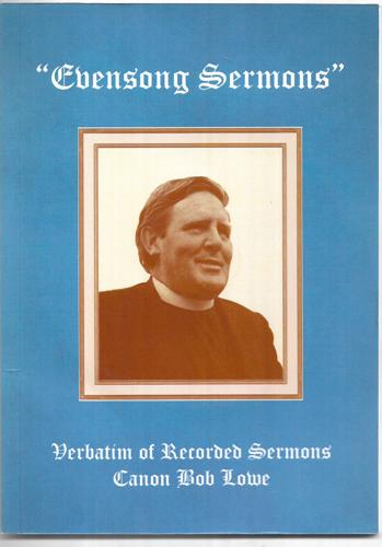 Evensong Sermons: Verbatim of Recorded Sermons By Canon Bob Lowe by Bob Lowe