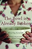 The Bowl Is Already Broken by Mary Kay Zuravleff