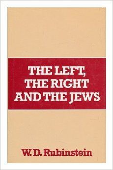 The Left, the Right, And the Jews by W. D. Rubinstein