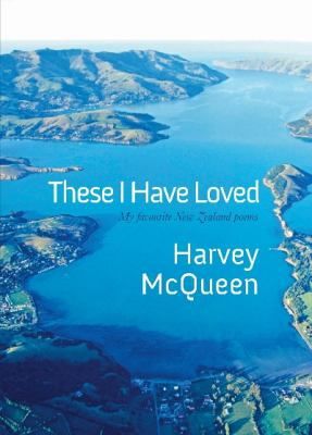 These I Have Loved - My Favourite New Zealand Poems by Harvey McQueen