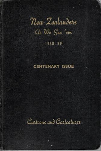 New Zealanders As We See 'em 1938-39: Cartoons And Caricatures By New Zealand Cartoonists - Centenary Issue