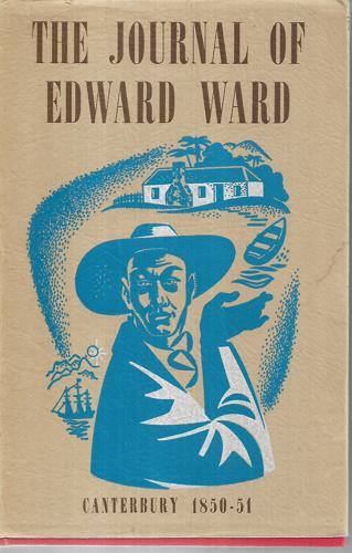 The Journal of Edward Ward 1850-51: Being His Account of the Voyage To New Zealand in the Charlotte Jane And the First Six Months of the Canterbury Settlement by Edward Ward