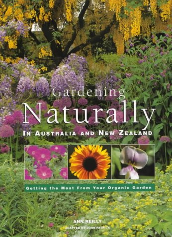 Gardening Naturally in Australia And New Zealand by John Patrick and Ann Reilly