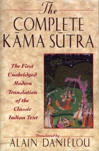 The Complete Kama Sutra: The First Unabridged Modern Translation of the Classic Indian Text by Alain Danielou and Mallanaga Vatsyayana