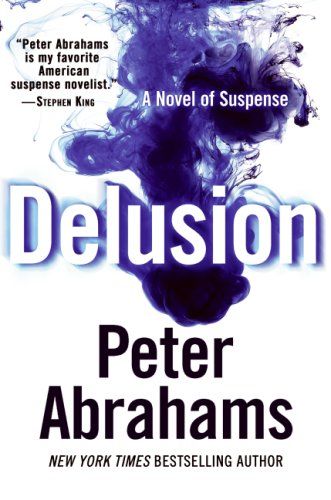 Delusion: A Novel of Suspense by Peter Abrahams