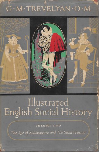 Illustrated English Social History - Volume Two - the Age of Shakespeare And the Stuart Period by G. M. Trevelyan
