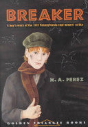 Breaker: a Boy's Story of the 1902 Pennsylvania Coal Miners' Strike by Norah A. Perez