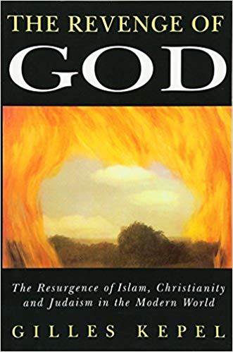 The Revenge of God: Resurgence of Islam, Christianity and Judaism in the Modern World by Gilles Kepel