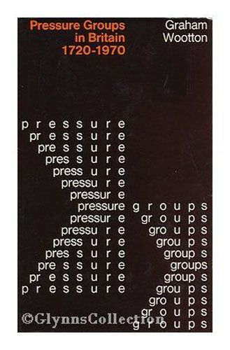 Pressure Groups in Britain, 1720-1970 by Graham Wootton