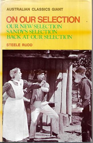On Our Selection: Our New Selection; Sandy's Selection; Back At Our Selection by Steele Rudd