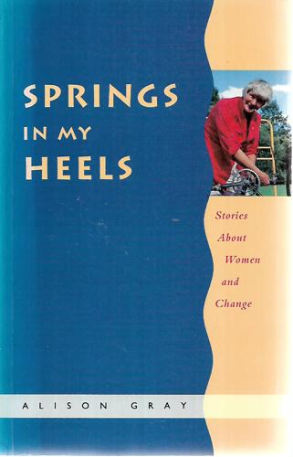 Springs in My Heels: Stories about Women and Change by Alison Gray