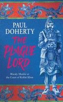 The Plague Lord: Bloody Murder at the Court of Kublai Khan by Paul Doherty