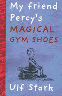 My Friend Percy's Magical Gym Shoes by Ulf Stark