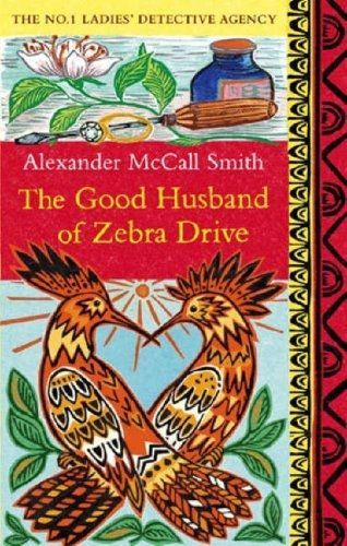 The Good Husband Of Zebra Drive by Alexander McCall Smith