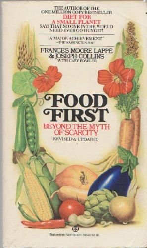 Food First: Beyond The Myth Of Scarcity by Joseph Collins and Frances Moore Lappe