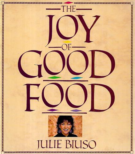 The Joy of Good Food by Julie Biuso