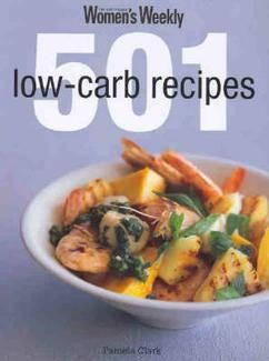 Australian Women's Weekly: 501 Low-Carb Recipes. by Pamela Clark