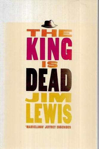 The King Is Dead by Jim Lewis