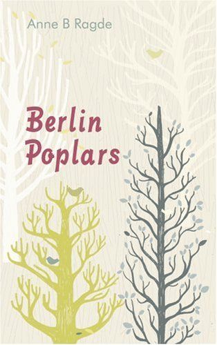 Berlin Poplars by Anne B. Ragde