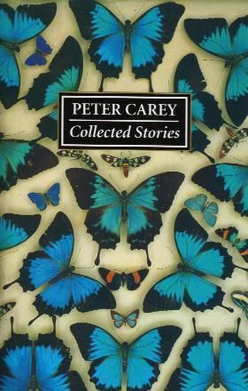 Peter Carey: Collected Stories by Peter Carey