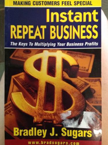 Instant Repeat Business by Bradley J. Sugars