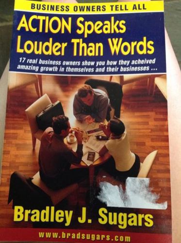 Action Speaks Louder Than Words by Bradley J. Sugars