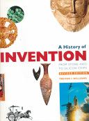 A History of Invention: From Stone Axes To Silicon Chips by Trevor Illtyd Williams